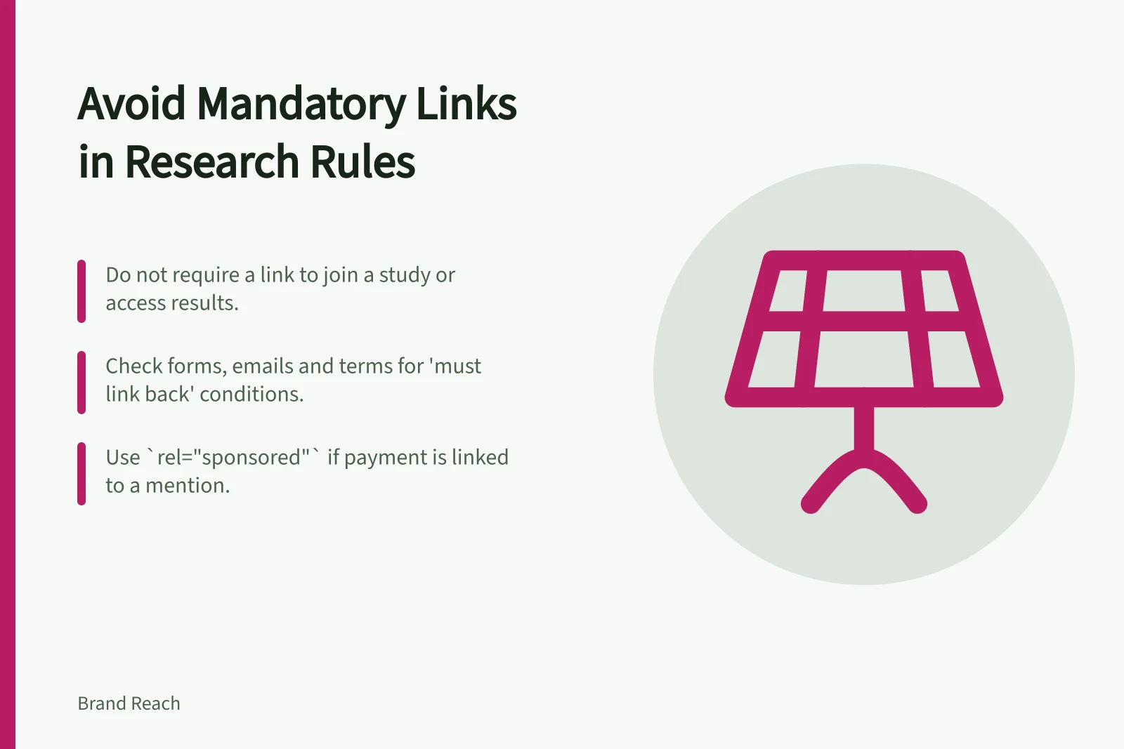 Avoid Mandatory Links in Research Rules: Do not require a link to join a study or access results.; Check forms, emails and terms for 'must link back' conditions.; Use `rel="sponsored"` if payment is linked to a mention.