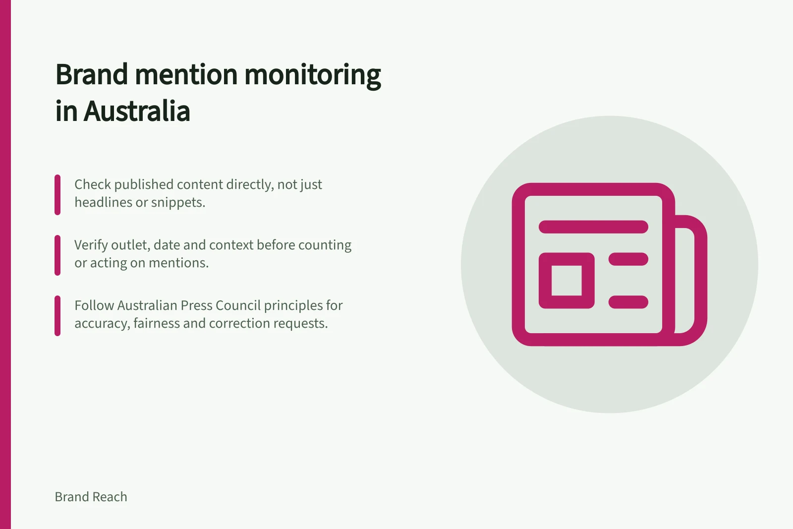 Brand mention monitoring in Australia: Check published content directly, not just headlines or snippets.; Verify outlet, date and context before counting or acting on mentions.; Follow Australian Press Council principles for accuracy, fairness and correction requests.