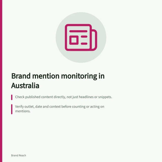 Brand mention monitoring in Australia: Check published content directly, not just headlines or snippets.; Verify outlet, date and context before counting or acting on mentions.; Follow Australian Press Council principles for accuracy, fairness and correction requests. Brand mention monitoring