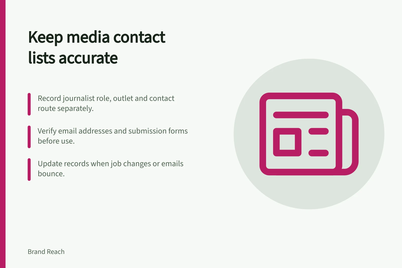 Keep media contact lists accurate: Record journalist role, outlet and contact route separately.; Verify email addresses and submission forms before use.; Update records when job changes or emails bounce.