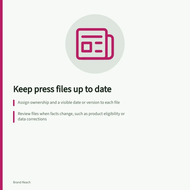 Keep press files up to date: Assign ownership and a visible date or version to each file; Review files when facts change, such as product eligibility or data corrections; Update all versions across landing pages, downloads, previews and filenames. Keeping downloadable press materials current