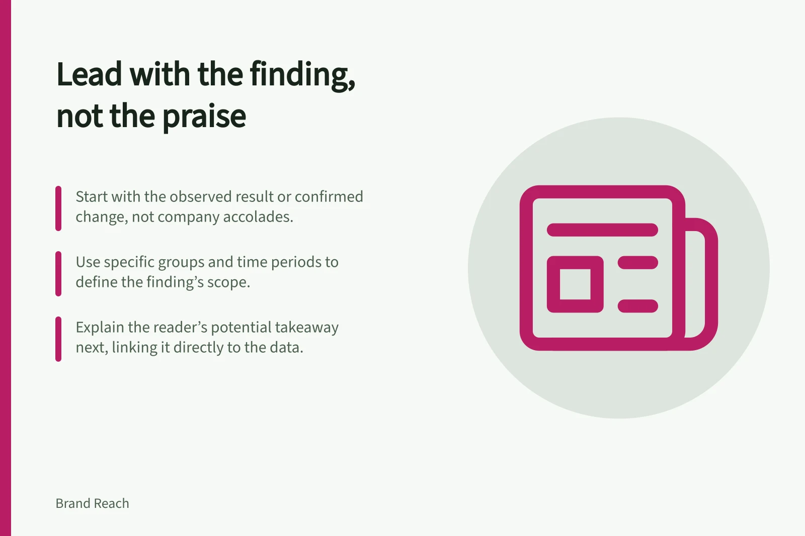 Lead with the finding, not the praise: Start with the observed result or confirmed change, not company accolades.; Use specific groups and time periods to define the finding’s scope.; Explain the reader’s potential takeaway next, linking it directly to the data.