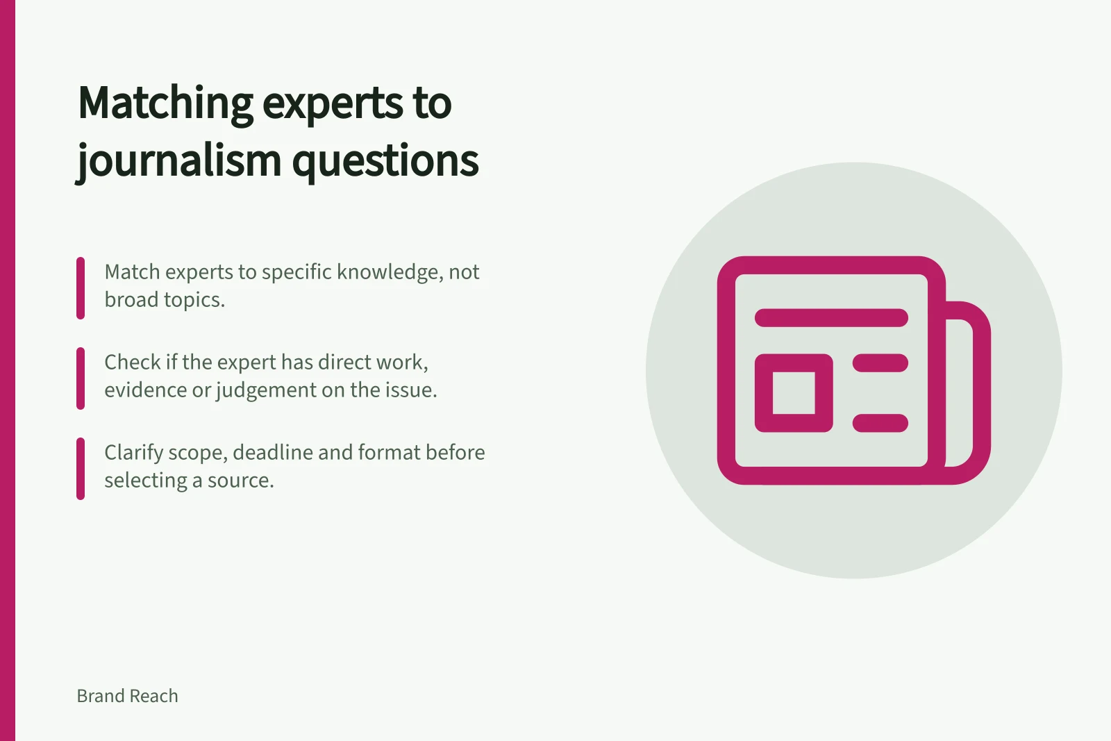 Matching experts to journalism questions: Match experts to specific knowledge, not broad topics.; Check if the expert has direct work, evidence or judgement on the issue.; Clarify scope, deadline and format before selecting a source.