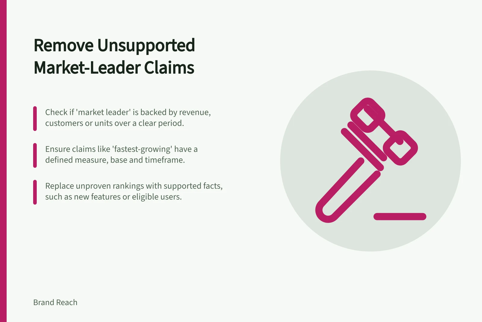 Remove Unsupported Market-Leader Claims: Check if 'market leader' is backed by revenue, customers or units over a clear period.; Ensure claims like 'fastest-growing' have a defined measure, base and timeframe.; Replace unproven rankings with supported facts, such as new features or eligible users.