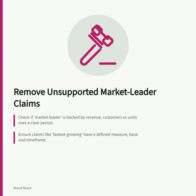 Remove Unsupported Market-Leader Claims: Check if 'market leader' is backed by revenue, customers or units over a clear period.; Ensure claims like 'fastest-growing' have a defined measure, base and timeframe.; Replace unproven rankings with supported facts, such as new features or eligible users. Removing unsupported market-leader claims
