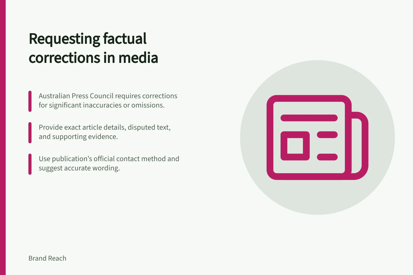Requesting factual corrections in media: Australian Press Council requires corrections for significant inaccuracies or omissions.; Provide exact article details, disputed text, and supporting evidence.; Use publication’s official contact method and suggest accurate wording.