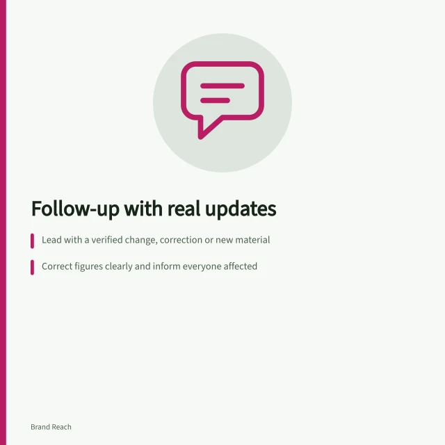 Follow-up with real updates: Lead with a verified change, correction or new material; Correct figures clearly and inform everyone affected; Offer a practical next step like a revised table or call. Writing a follow-up that adds useful information
